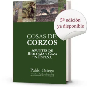 Cosas de corzos: Apuntes de biología y caza en España Pablo Ortega